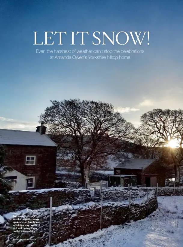  ??  ?? Two ancient cottages knocked together make up Amanda’s farmhouse, which is always warm and welcoming, even on the snowiest day