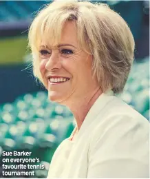  ??  ?? Sue Barker on everyone’s favourite tennis tournament