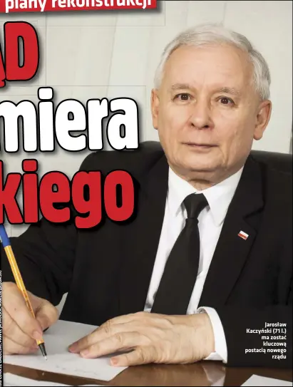  ??  ?? Jarosław Kaczyński (71 l.) ma zostać kluczową postacią nowego rządu