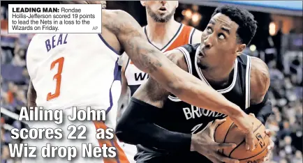  ?? AP ?? LEADING MAN: Rondae Hollis-Jefferson scored 19 points to lead the Nets in a loss to the Wizards on Friday.