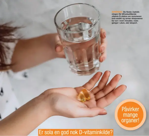  ??  ?? AVHENGIG: De fleste i befolkning­en får tilfredsst­illende vitamin D-status om sommeren hvis ansikt og armer eksponeres for sol i noen minutter, noen ganger i uken, sier ekspert.