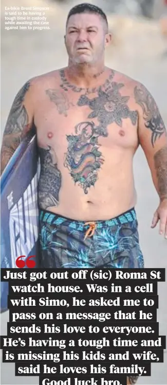 ?? ?? Ex-bikie Brent Simpson is said to be having a tough time in custody while awaiting the case against him to progress.