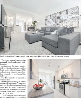  ?? PHOTOS: JAYMAN MODUS ?? The Brio show home’s great room is huge, more than 11 feet by 20 feet.