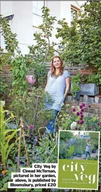  ?? ?? City Veg by Cinead McTernan, pictured in her garden, above, is published by Bloomsbury, priced £20