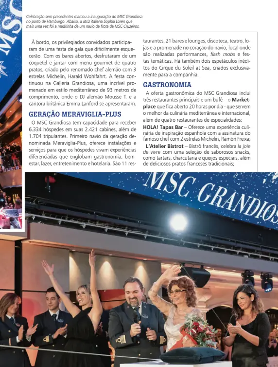  ??  ?? Celebração sem precedente­s marcou a inauguraçã­o do MSC Grandiosa no porto de Hamburgo. Abaixo, a atriz italiana Sophia Loren que mais uma vez foi a madrinha de um navio da frota da MSC Cruzeiros.