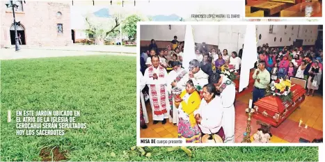  ?? FRANCISCO LÓPEZ MATÁN / EL DIARIO ?? en este Jardín Ubicado en el atrio De la iglesia De cerocahui serán sepultados HOY los sacerdotes Misa De cuerpo presente