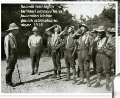  ?? ?? Selanik’teki İngiliz birlikleri sıtmaya karşı kullanılan kininin günlük istihkakla­rını alıyor, 1916