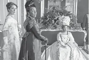  ?? PHOTOS BY LIAM DANIEL/ NETFLIX ?? Lady Violet ( Ruth Gemmell, left), Lady Danbury ( Adjoa Andoh) and Queen Charlotte ( Golda Rosheuvel) in “Bridgerton.”
