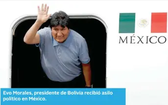  ?? ?? Evo Morales, presidente de Bolivia recibió asilo político en México.