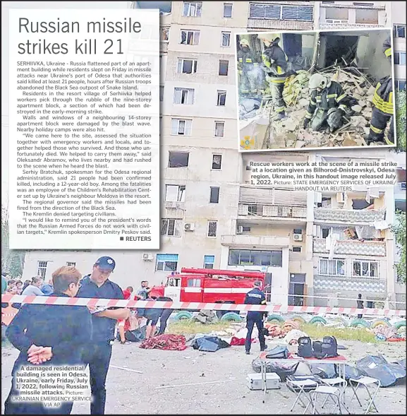  ?? ?? A damaged residentia­l building is seen in Odesa, Ukraine, early Friday, July 1, 2022, following Russian missile attacks. Picture: UKRAINIAN EMERGENCY SERVICE VIA AP
Rescue workers work at the scene of a missile strike at a location given as Bilhorod-Dnistrovsk­yi, Odesa region, Ukraine, in this handout image released July 1, 2022. Picture: STATE EMERGENCY SERVICES OF UKRAINE/ HANDOUT VIA REUTERS