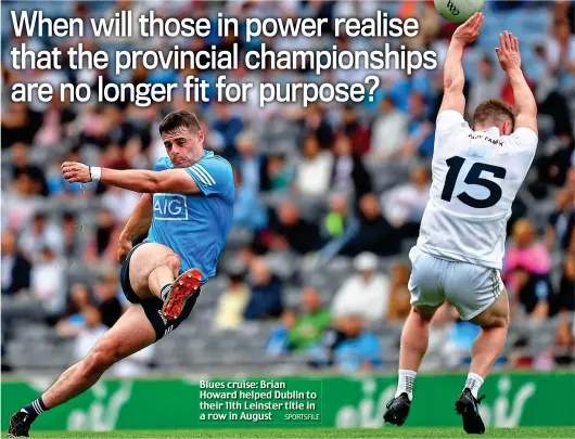  ?? SPORTSFILE ?? Blues cruise: Brian Howard helped Dublin to their 11th Leinster title in a row in August