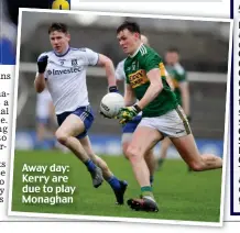  ??  ?? Away day: Kerry are due to play Monaghan