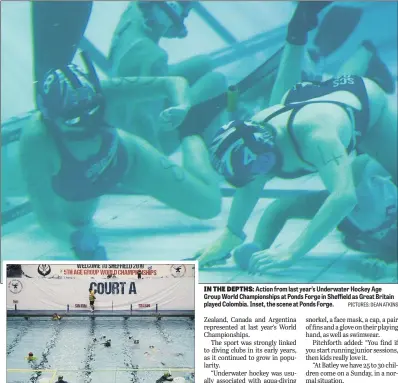  ?? PICTURES: DEAN ATKINS ?? Action from last year’s Underwater Hockey Age Group World Championsh­ips at Ponds Forge in Sheffield as Great Britain played Colombia. Inset, the scene at Ponds Forge.