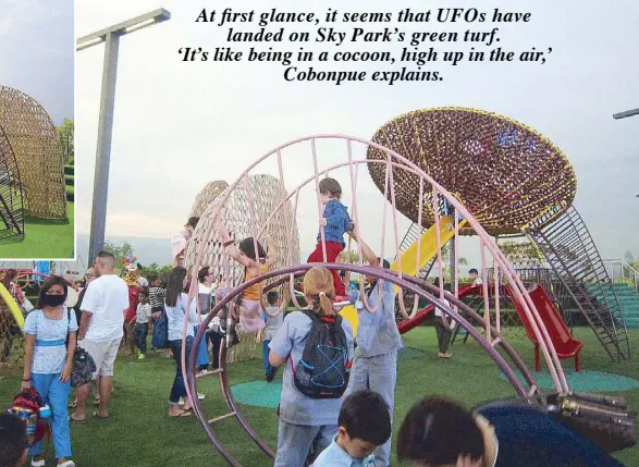  ??  ?? Slides and swings, monkey bars and balance beams with that unmistakab­le touch of Kenneth Cobonpue. At first glance, it seems that UFOs have landed on Sky Park’s green turf. ‘It’s like being in a cocoon, high up in the air,’ Cobonpue explains.