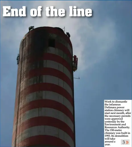  ??  ?? Work to dismantle the infamous Delimara power station chimney will start next month, after the necessary permits were approved yesterday by the Environmen­t and Resources Authority. The 150-metre chimney was built in 1993. Its demolition will take...