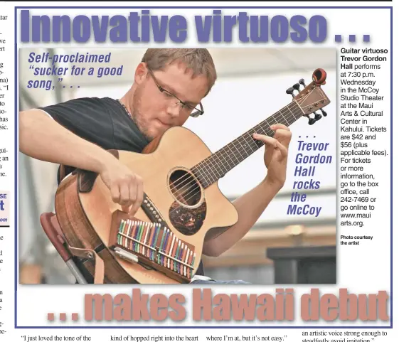  ?? Photo courtesy the artist ?? Guitar virtuoso Trevor Gordon Hall performs at 7:30 p.m. Wednesday in the McCoy Studio Theater at the MauiArts &amp; Cultural Center in Kahului. Tickets are $42 and$56 (plus applicable fees). For tickets or more informatio­n, go to the box office, call 242-7469 or go online to www.maui arts.org.
