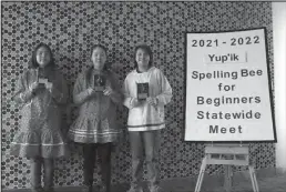  ?? Photos courtesy Freda Dan, Yupik Spelling Bee ?? YUPIK WINNERS—Left to right: Yup’ik spelling division first place winner Pasrataar Alayna Canoe, grade 7, of Nunam Iqua; second place Maqaruaq Tieran Ignatius, 7 grade, Nunam Iqua, third place Naaqista Blaine Paje of Stebbins.