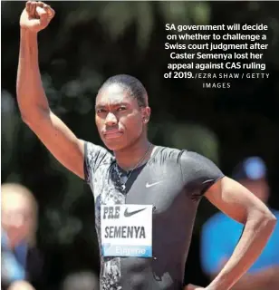  ?? /EZRA SHAW / GETTY IMAGES ?? SA government will decide on whether to challenge a Swiss court judgment after Caster Semenya lost her appeal against CAS ruling of 2019.
