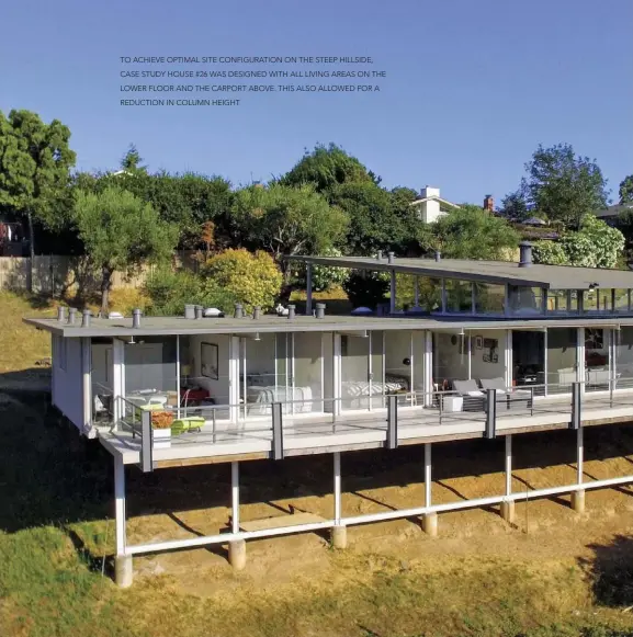  ??  ?? TO ACHIEVE OPTIMAL SITE CONFIGURAT­ION ON THE STEEP HILLSIDE, CASE STUDY HOUSE #26 WAS DESIGNED WITH ALL LIVING AREAS ON THE LOWER FLOOR AND THE CARPORT ABOVE. THIS ALSO ALLOWED FOR A REDUCTION IN COLUMN HEIGHT.