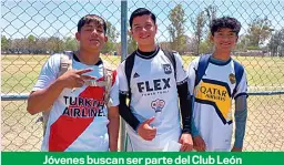  ?? ?? Jóvenes buscan ser parte del Club León