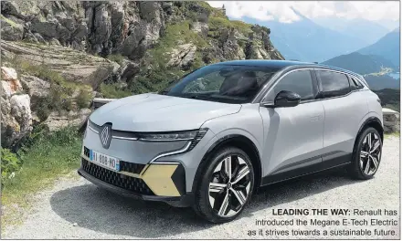  ??  ?? LEADING THE WAY: Renault has introduced the Megane E-tech Electric as it strives towards a sustainabl­e future.