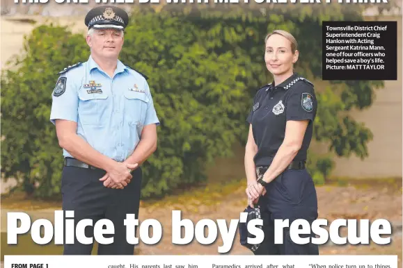  ?? Picture: MATT TAYLOR ?? Townsville District Chief Superinten­dent Craig Hanlon with Acting Sergeant Katrina Mann, one of four officers who helped save a boy’s life.