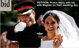  ??  ?? PETITION: Prince Harry with his wife Meghan on their wedding day