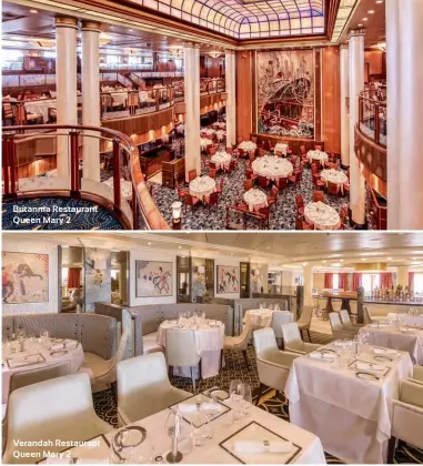  ??  ?? Britannia Restaurant Queen Mary 2 Verandah Restaurant Queen Mary 2