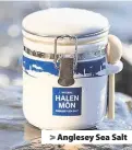  ??  ?? > Anglesey Sea Salt