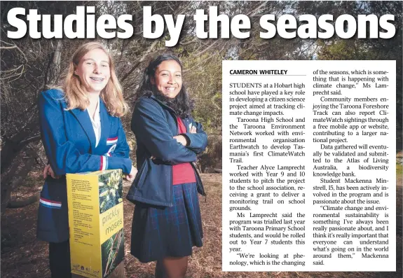  ?? Picture: LUKE BOWDEN ?? ON THE TRAIL: Taroona High School Year 10 students Mackenna Minstrell and Liana Shamsir are helping develop the ClimateWat­ch Trail.