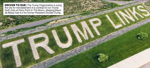  ??  ?? DRIVEN TO SUE: The Trump Organizati­on is suing the city for reinstatem­ent of a contract to run Trump Golf Links at Ferry Point in The Bronx, alleging Mayor de Blasio had it in for former President Donald Trump.