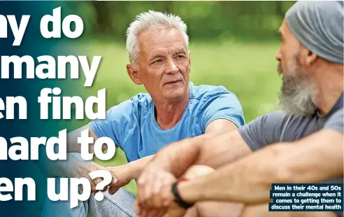  ?? ?? Men in their 40s and 50s remain a challenge when it comes to getting them to discuss their mental health