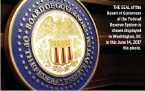  ??  ?? THE SEAL of the Board of Governors of the Federal Reserve System is shown displayed in Washington, DC in this June 14, 2017 file photo.