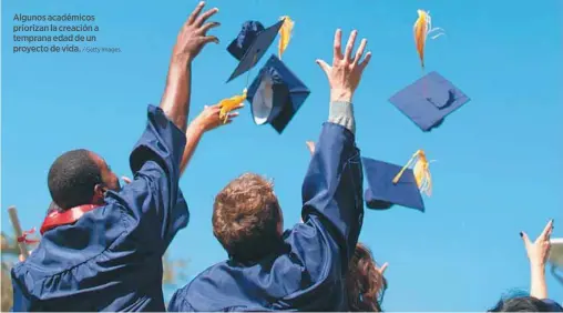  ?? / Getty Images. ?? Algunos académicos priorizan la creación a temprana edad de un proyecto de vida.