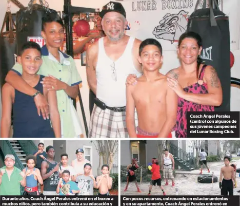  ?? FOTOS: MIGDALIA FERNÁNDEZ / LA PRENSA ?? Durante años, Coach Ángel Perales entrenó en el boxeo a muchos niños, pero también contribuía a su educación y alimentaci­ón. Coach Ángel Perales (centro) con algunos de sus jóvenes campeones del Lunar Boxing Club. Con pocos recursos, entrenando en...