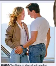  ?? ?? CLOSE: Tom Cruise as Maverick with new love interest Penny (Jennifer Connelly). Left: Lyliana Wray
