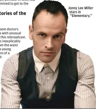  ??  ?? Jonny Lee Miller stars in “Elementary.”