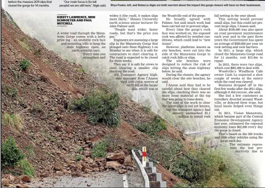  ??  ?? Rhys Punler, left, and Rebecca Algie are both worried about the impact the gorge closure will have on their businesses. About 3500 cubic metres of earth is blocking the Woodville end of State Highway 3 through the Manawatu Gorge.