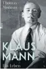  ?? ?? Buch: Thomas Medicus, „Klaus Mann – Ein Leben“, 543 Seiten, Rowohlt Berlin, Berlin 2024.