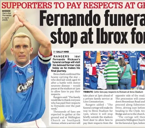  ??  ?? MISSED Gers star Fernando in April 2005 TRIBUTE Celtic fans pay respects to Ricksen at Ibrox Stadium