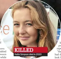  ?? ?? KILLED
Katie Simpson died in 2020