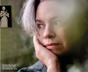  ?? ?? Natalie Merchant: keeping the faith, spreading the love.