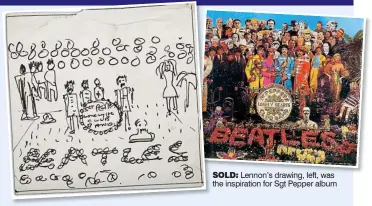  ??  ?? SOLD: Lennon’s drawing, left, was the inspiratio­n for Sgt Pepper album