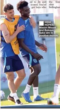  ?? ?? ■
HIGH HOPES: Mason Mount and Bukayo Saka are in positive moods