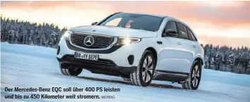  ?? MERBAG ?? Der Mercedes-Benz EQC soll über 400 PS leisten und bis zu 450 Kilometer weit stromern.