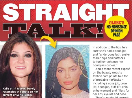  ??  ?? Kylie at 14 (above) barely resembles the photo on her current driver’s license