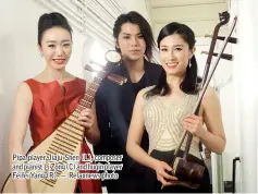  ??  ?? Pipa player Jiaju Shen (L), composer and pianist Li Zong (C) and huqin player Feifei Yang (R). — Relaxnews photo