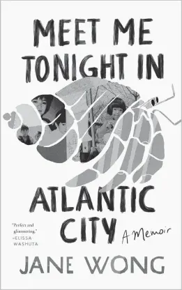  ?? Tin House ?? “Meet Me Tonight in Atlantic City” by Jane Wong