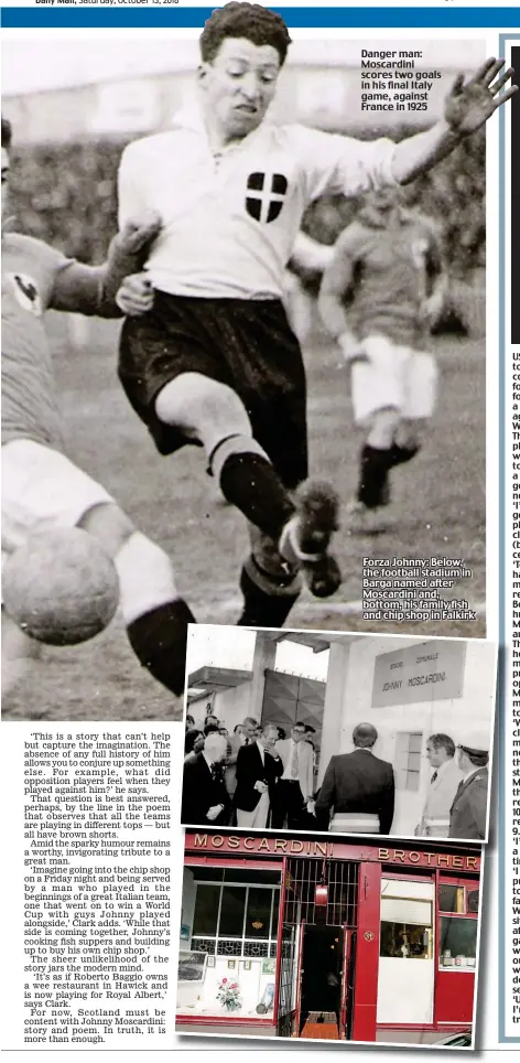  ??  ?? Danger man: Moscardini scores two goals in his final Italy game, against France in 1925 Forza Johnny: Below, the football stadium in Barga named after Moscardini and, bottom, his family fish and chip shop in Falkirk