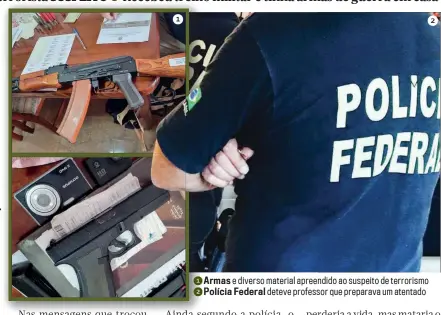  ??  ?? 1
2 1 Armas e diverso material apreendido ao suspeito de terrorismo 2 Polícia Federal deteve professor que preparava um atentado